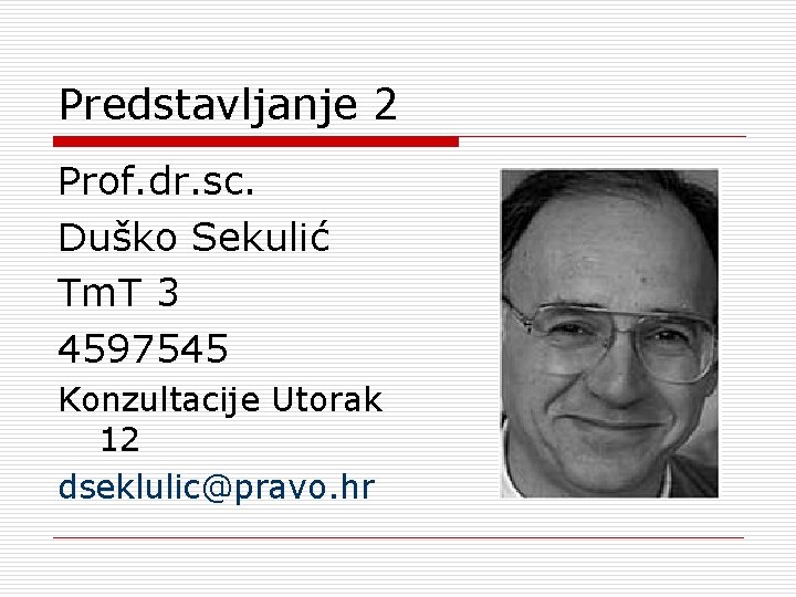 Predstavljanje 2 Prof. dr. sc. Duško Sekulić Tm. T 3 4597545 Konzultacije Utorak 12