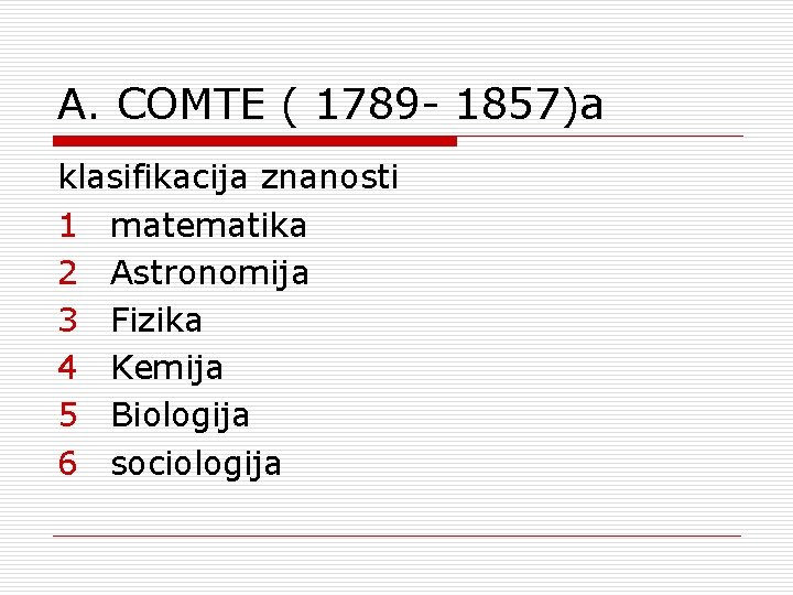 A. COMTE ( 1789 - 1857)a klasifikacija znanosti 1 matematika 2 Astronomija 3 Fizika