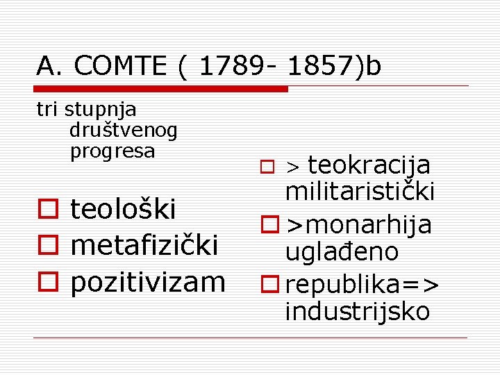 A. COMTE ( 1789 - 1857)b tri stupnja društvenog progresa o teološki o metafizički