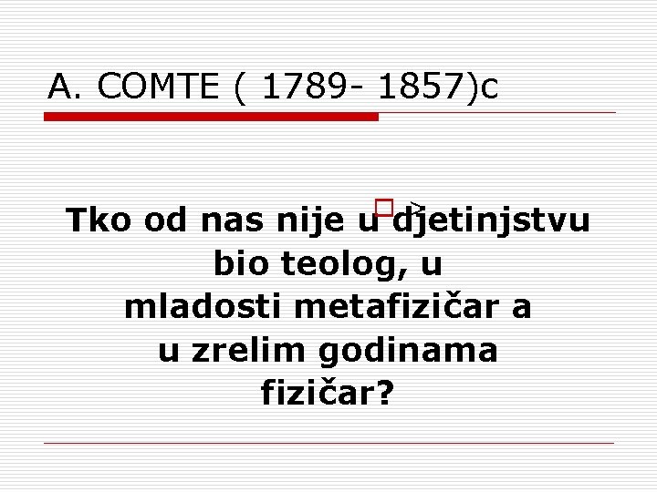 A. COMTE ( 1789 - 1857)c o > Tko od nas nije u djetinjstvu