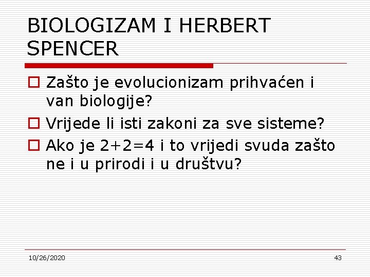 BIOLOGIZAM I HERBERT SPENCER o Zašto je evolucionizam prihvaćen i van biologije? o Vrijede