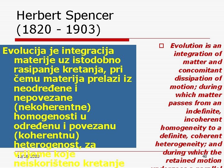 Herbert Spencer (1820 - 1903) Evolucija je integracija materije uz istodobno rasipanje kretanja, pri