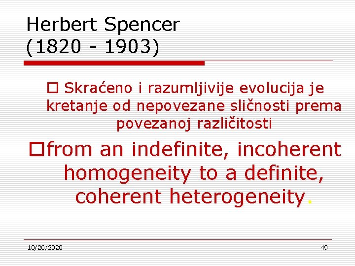 Herbert Spencer (1820 - 1903) o Skraćeno i razumljivije evolucija je kretanje od nepovezane