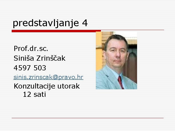 predstavljanje 4 Prof. dr. sc. Siniša Zrinščak 4597 503 sinis. zrinscak@pravo. hr Konzultacije utorak