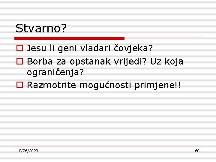 Stvarno? o Jesu li geni vladari čovjeka? o Borba za opstanak vrijedi? Uz koja