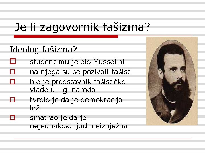 Je li zagovornik fašizma? Ideolog fašizma? o student mu je bio Mussolini o o