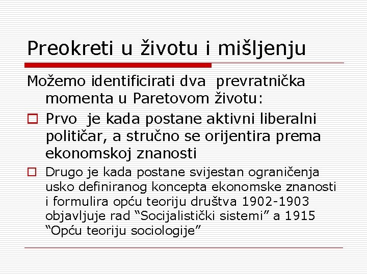 Preokreti u životu i mišljenju Možemo identificirati dva prevratnička momenta u Paretovom životu: o