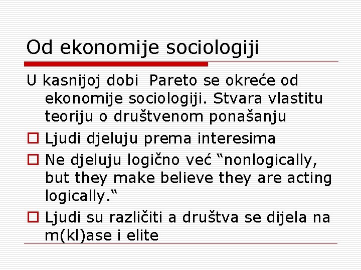 Od ekonomije sociologiji U kasnijoj dobi Pareto se okreće od ekonomije sociologiji. Stvara vlastitu
