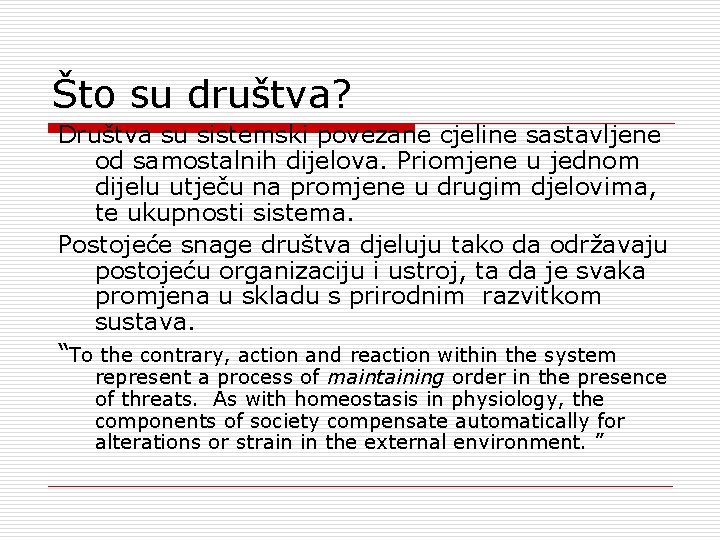 Što su društva? Društva su sistemski povezane cjeline sastavljene od samostalnih dijelova. Priomjene u