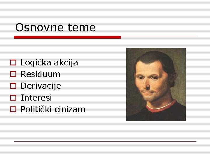 Osnovne teme o o o Logička akcija Residuum Derivacije Interesi Politički cinizam 