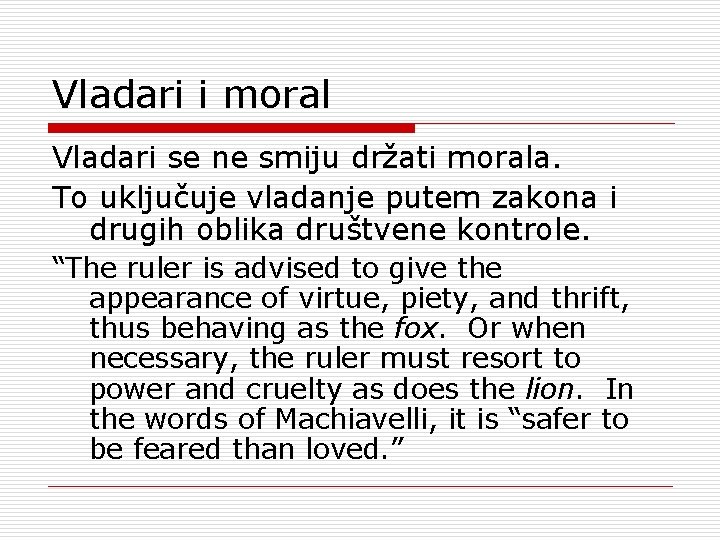 Vladari i moral Vladari se ne smiju držati morala. To uključuje vladanje putem zakona