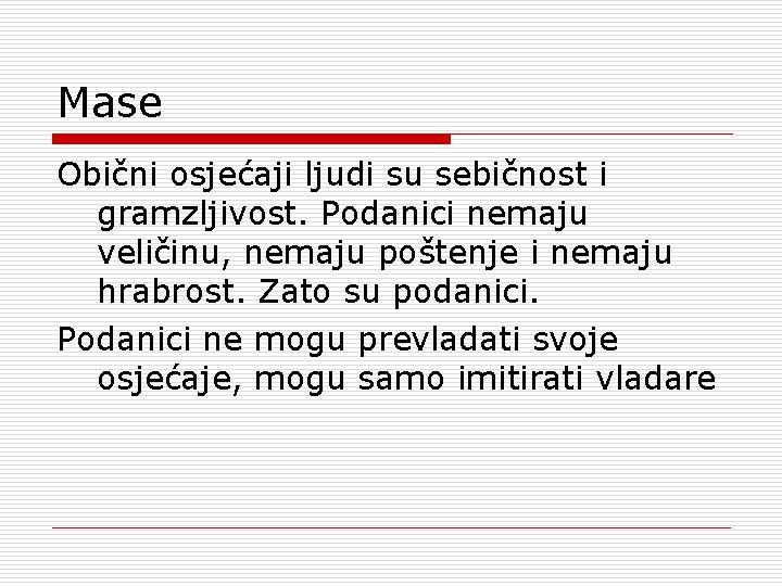Mase Obični osjećaji ljudi su sebičnost i gramzljivost. Podanici nemaju veličinu, nemaju poštenje i