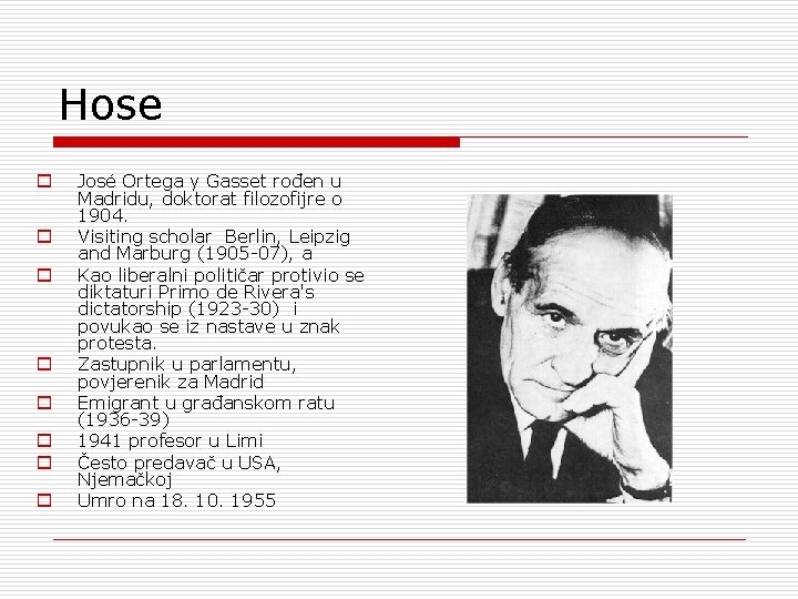 Hose o o o o José Ortega y Gasset rođen u Madridu, doktorat filozofijre