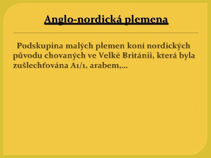 Anglo-nordická plemena Podskupina malých plemen koní nordických původu chovaných ve Velké Británii, která byla