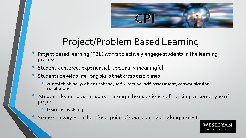 CPI Project/Problem Based Learning • • • Project based learning (PBL) works to actively