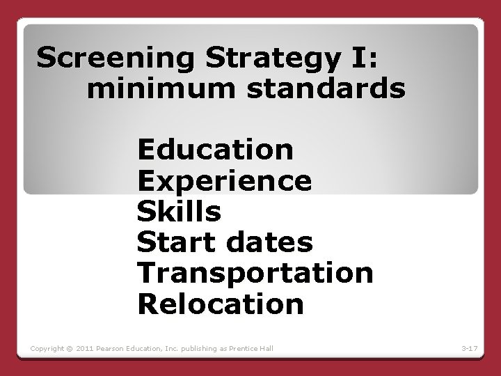 Screening Strategy I: minimum standards Education Experience Skills Start dates Transportation Relocation Copyright ©