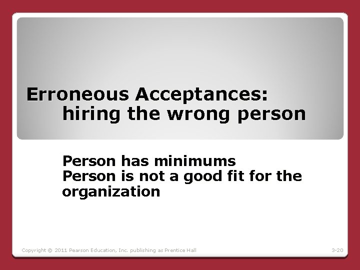 Erroneous Acceptances: hiring the wrong person Person has minimums Person is not a good