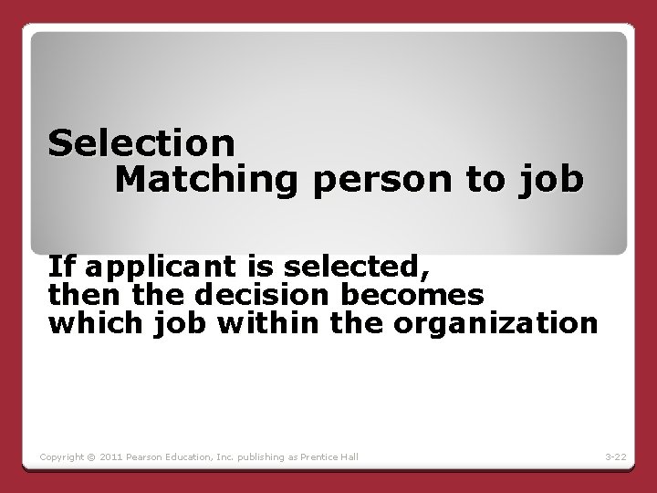 Selection Matching person to job If applicant is selected, then the decision becomes which