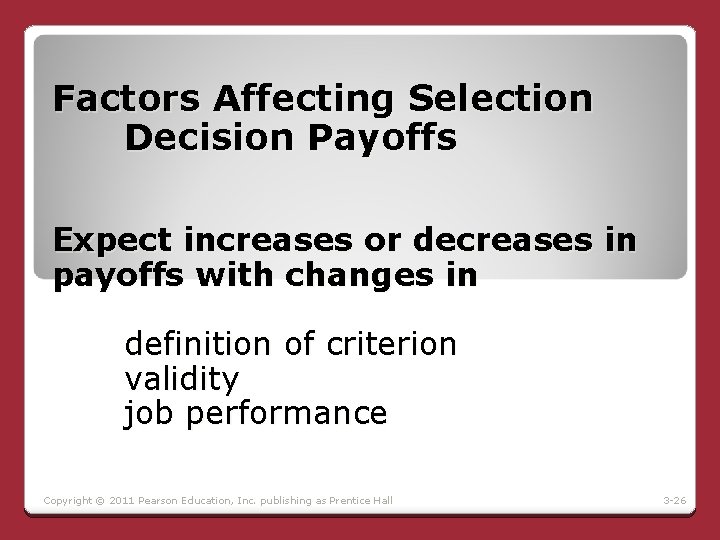 Factors Affecting Selection Decision Payoffs Expect increases or decreases in payoffs with changes in