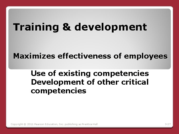 Training & development Maximizes effectiveness of employees Use of existing competencies Development of other