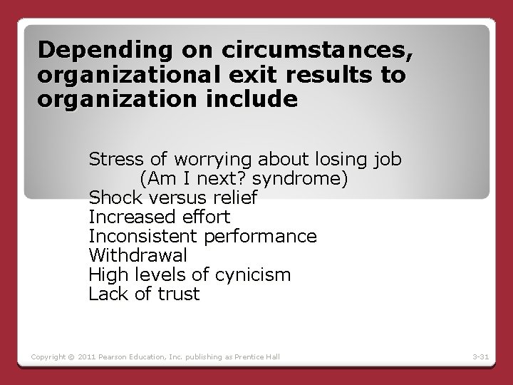 Depending on circumstances, organizational exit results to organization include Stress of worrying about losing