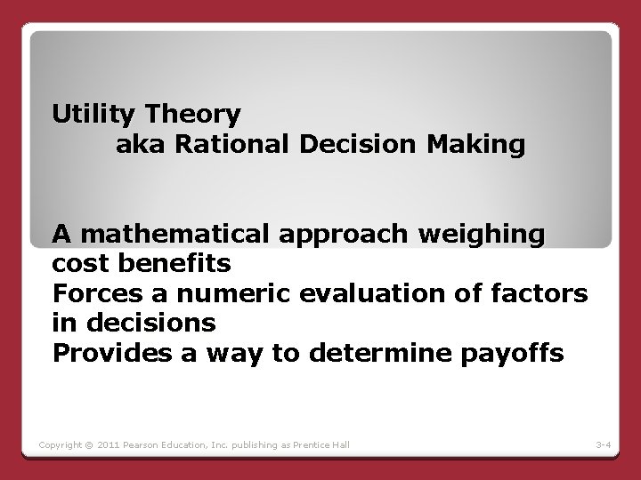 Utility Theory aka Rational Decision Making A mathematical approach weighing cost benefits Forces a