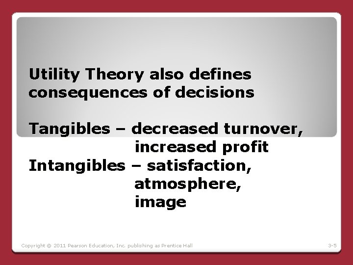 Utility Theory also defines consequences of decisions Tangibles – decreased turnover, increased profit Intangibles