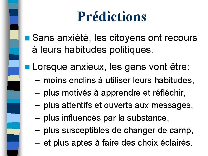 Prédictions n Sans anxiété, les citoyens ont recours à leurs habitudes politiques. n Lorsque