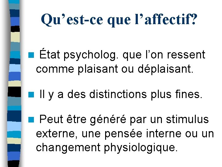 Qu’est-ce que l’affectif? n État psycholog. que l’on ressent comme plaisant ou déplaisant. n