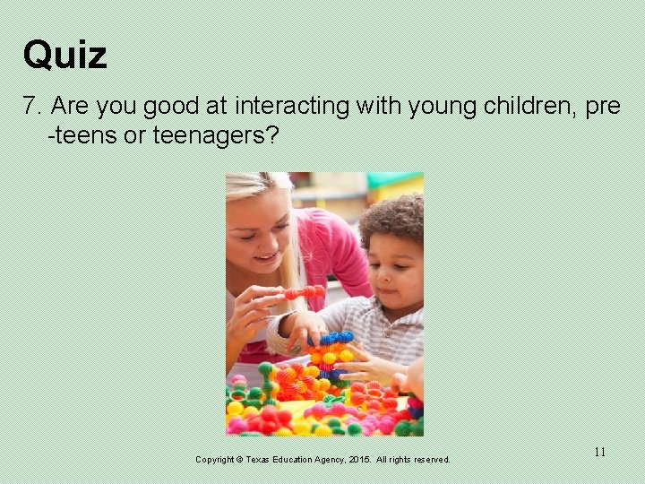 Quiz 7. Are you good at interacting with young children, pre -teens or teenagers?