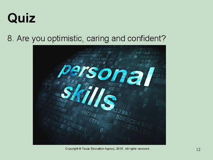 Quiz 8. Are you optimistic, caring and confident? Copyright © Texas Education Agency, 2015.