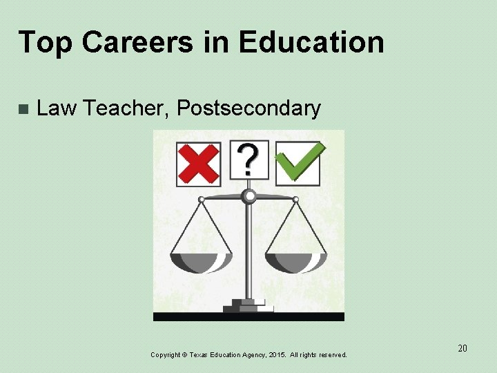 Top Careers in Education n Law Teacher, Postsecondary Copyright © Texas Education Agency, 2015.