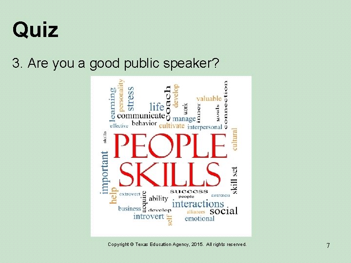 Quiz 3. Are you a good public speaker? Copyright © Texas Education Agency, 2015.