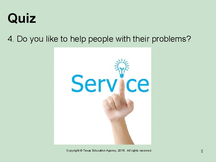 Quiz 4. Do you like to help people with their problems? Copyright © Texas