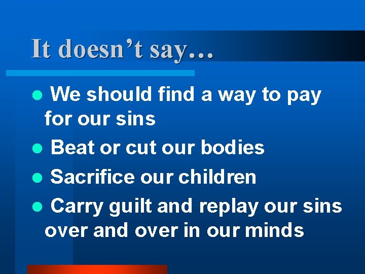 It doesn’t say… We should find a way to pay for our sins l It doesn’t say… We should find a way to pay for our sins l