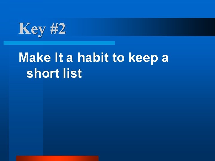 Key #2 Make It a habit to keep a short list Key #2 Make It a habit to keep a short list