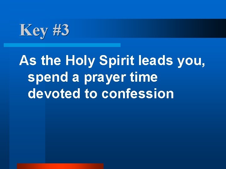 Key #3 As the Holy Spirit leads you, spend a prayer time devoted to Key #3 As the Holy Spirit leads you, spend a prayer time devoted to