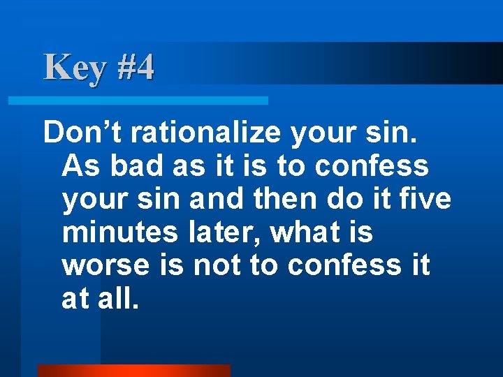 Key #4 Don’t rationalize your sin. As bad as it is to confess your Key #4 Don’t rationalize your sin. As bad as it is to confess your