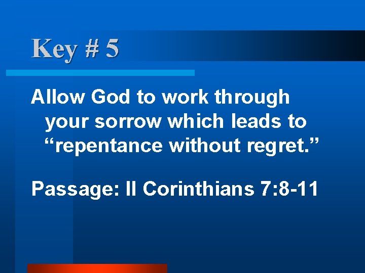 Key # 5 Allow God to work through your sorrow which leads to “repentance Key # 5 Allow God to work through your sorrow which leads to “repentance