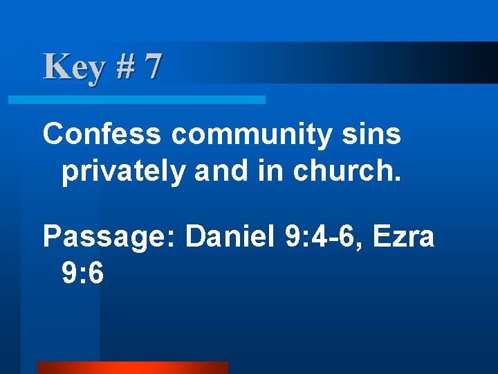 Key # 7 Confess community sins privately and in church. Passage: Daniel 9: 4 Key # 7 Confess community sins privately and in church. Passage: Daniel 9: 4