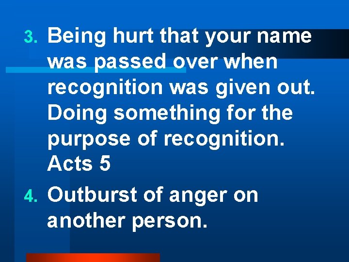 Being hurt that your name was passed over when recognition was given out. Doing Being hurt that your name was passed over when recognition was given out. Doing