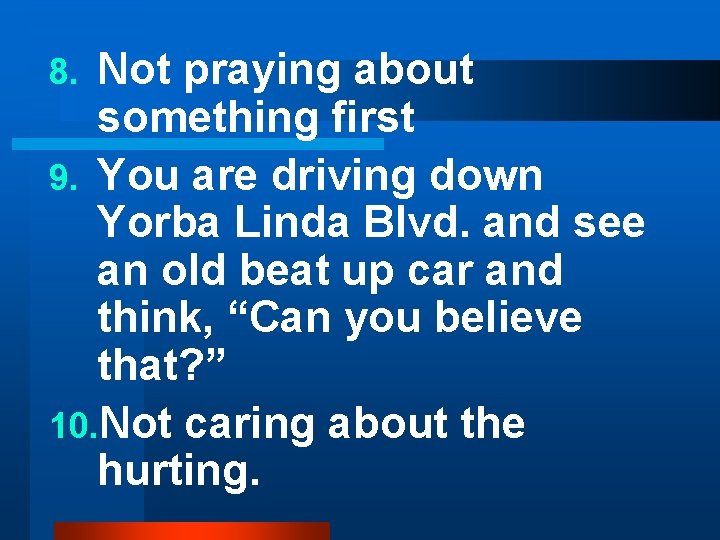 Not praying about something first 9. You are driving down Yorba Linda Blvd. and Not praying about something first 9. You are driving down Yorba Linda Blvd. and