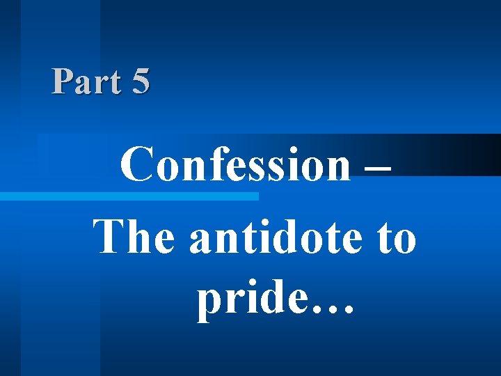 Part 5 Confession – The antidote to pride… Part 5 Confession – The antidote to pride…