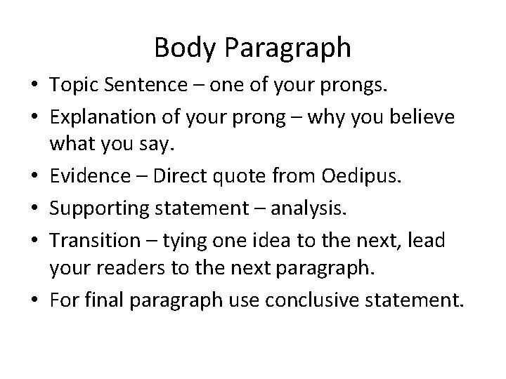 Body Paragraph • Topic Sentence – one of your prongs. • Explanation of your Body Paragraph • Topic Sentence – one of your prongs. • Explanation of your