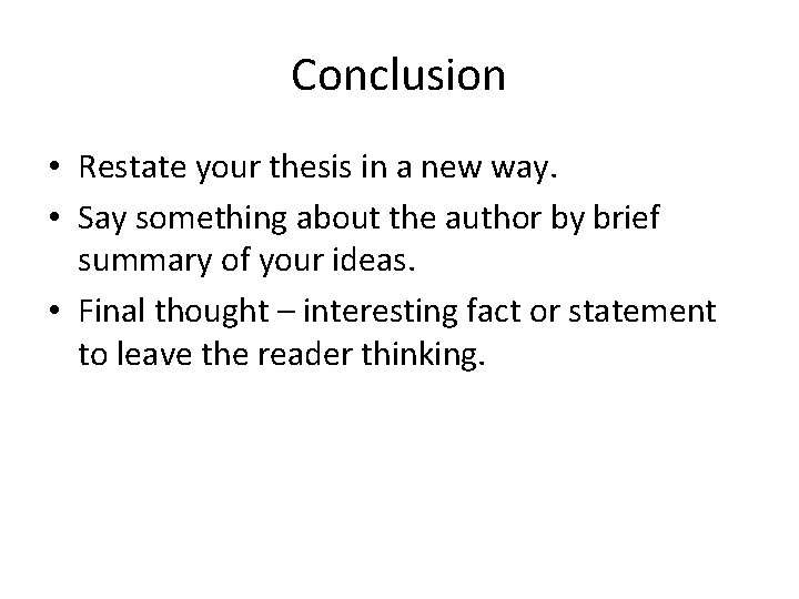 Conclusion • Restate your thesis in a new way. • Say something about the Conclusion • Restate your thesis in a new way. • Say something about the