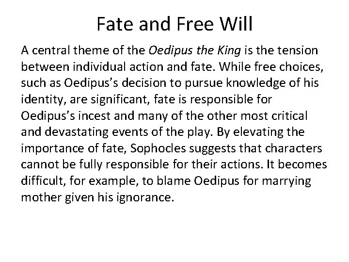 Fate and Free Will A central theme of the Oedipus the King is the Fate and Free Will A central theme of the Oedipus the King is the