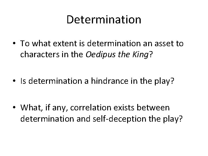 Determination • To what extent is determination an asset to characters in the Oedipus Determination • To what extent is determination an asset to characters in the Oedipus