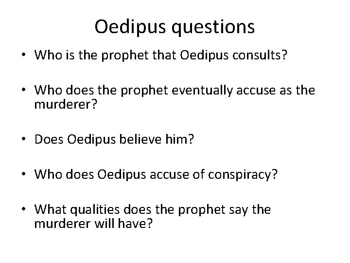Oedipus questions • Who is the prophet that Oedipus consults? • Who does the Oedipus questions • Who is the prophet that Oedipus consults? • Who does the