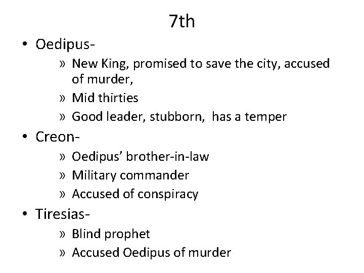 7 th • Oedipus- » New King, promised to save the city, accused of 7 th • Oedipus- » New King, promised to save the city, accused of