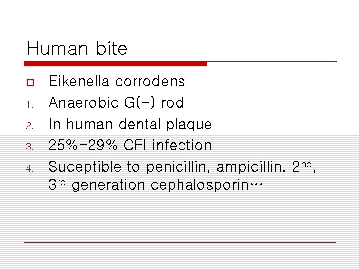 Human bite o 1. 2. 3. 4. Eikenella corrodens Anaerobic G(-) rod In human